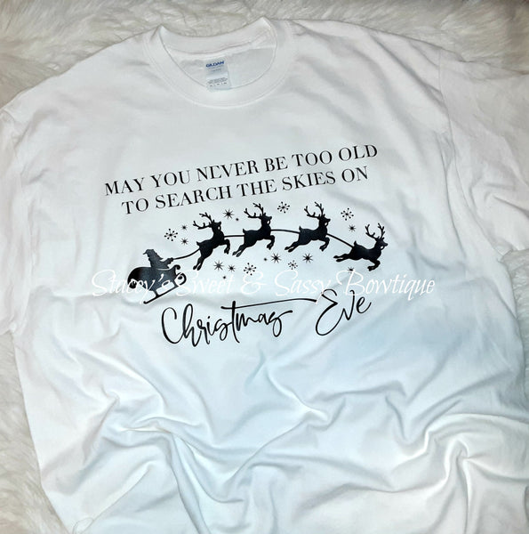 Never be too old Christmas Eve shirt (1 premade in size xlarge)