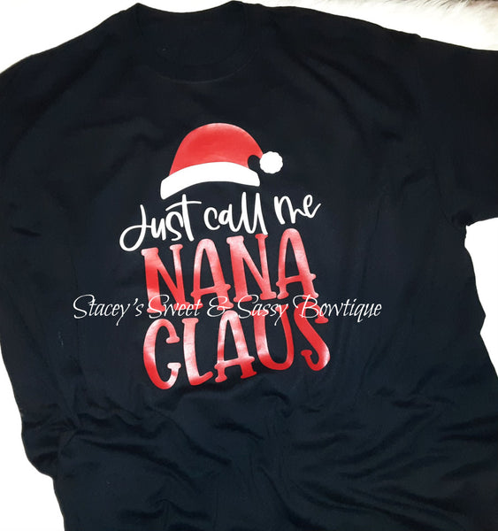 Just Call me Nana Clause shirt (1 premade in size 2XL)