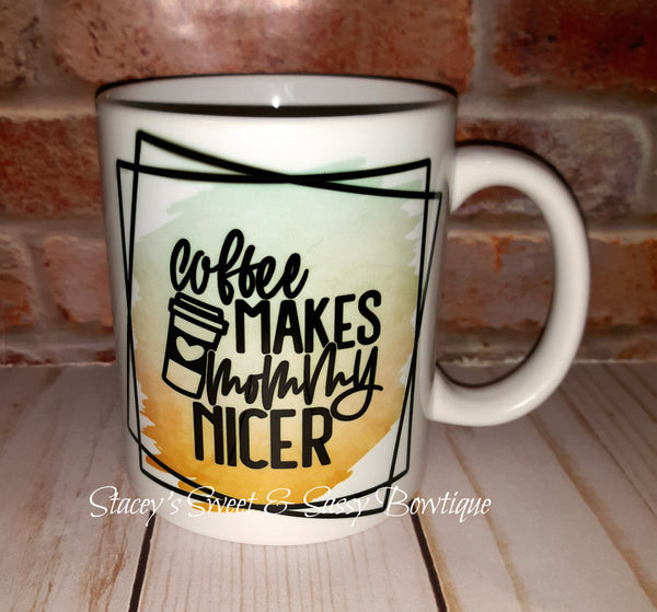 Coffee Makes Mommy Nicer 11oz. Coffee Mug
