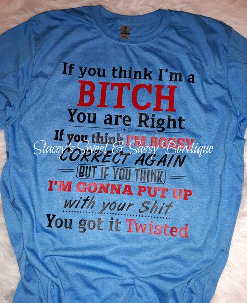 You got it Twisted T-shirt