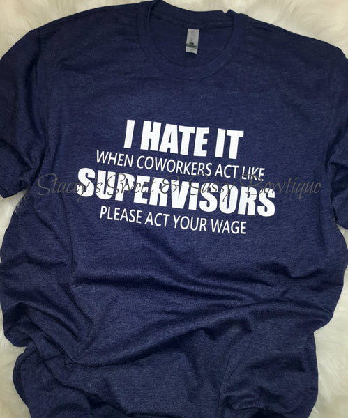 Coworkers act like supervisors T-shirt