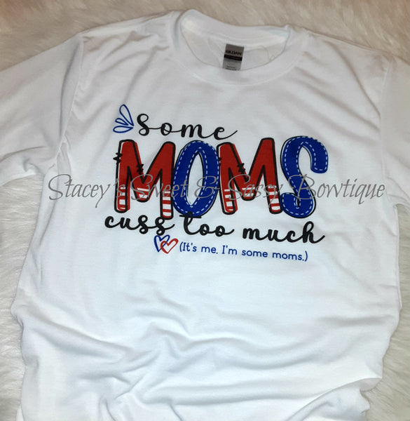 Some Moms cuss too much Printed T-shirt