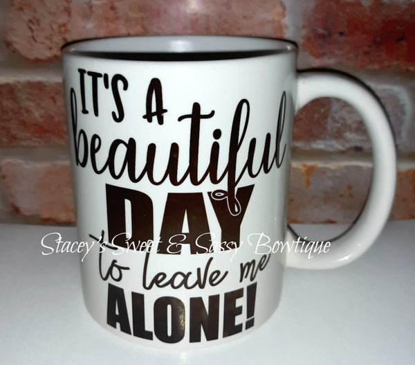 Beautiful Day to Leave Me Alone 11oz. Coffee Mug