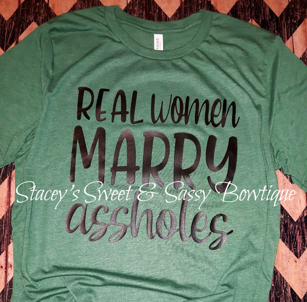 Real Women marry assholes T-shirt